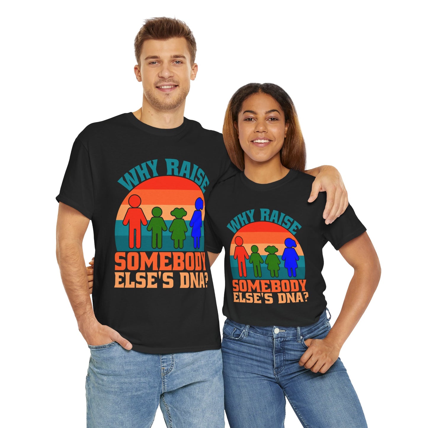 Why Raise Somebody Else's DNA Tee