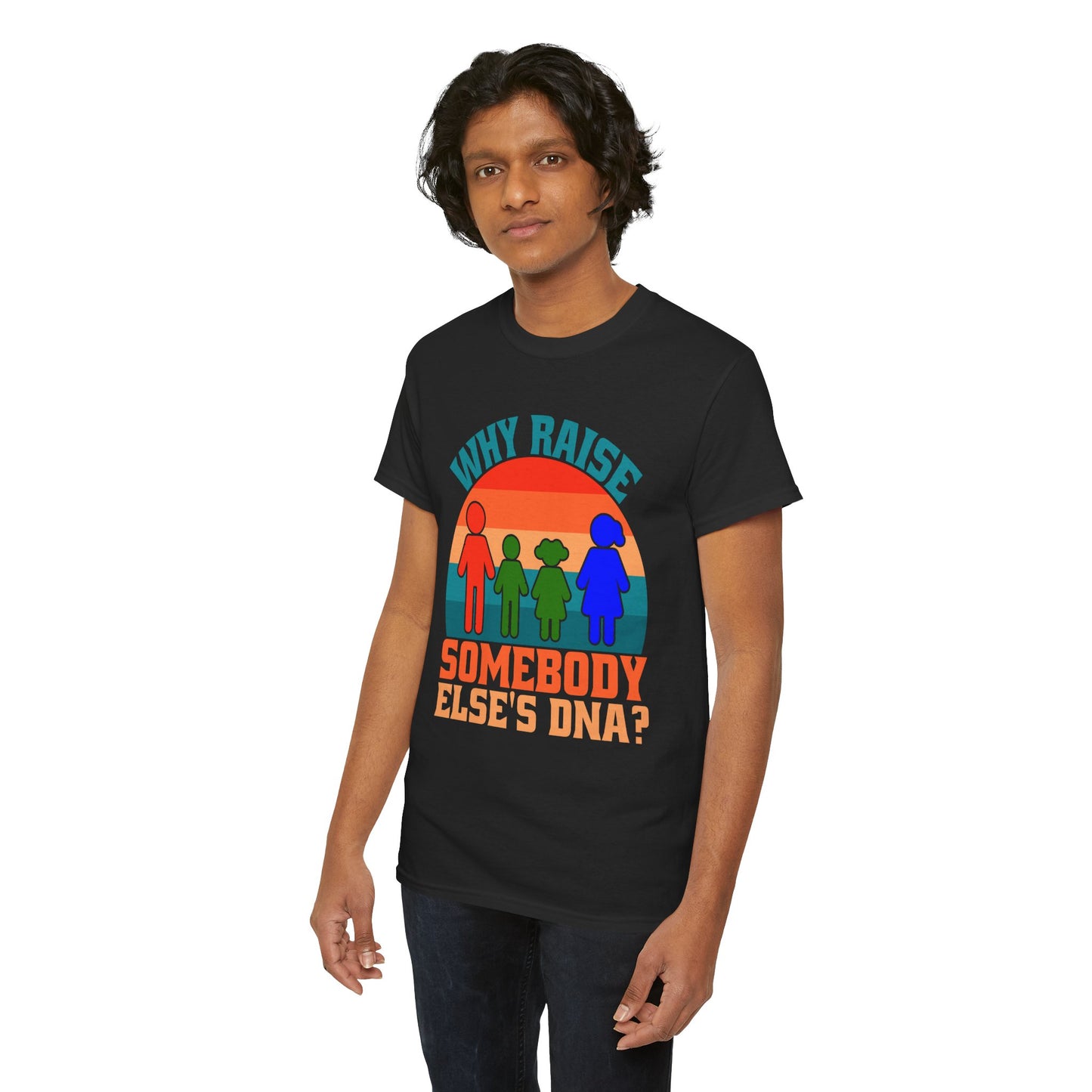 Why Raise Somebody Else's DNA Tee