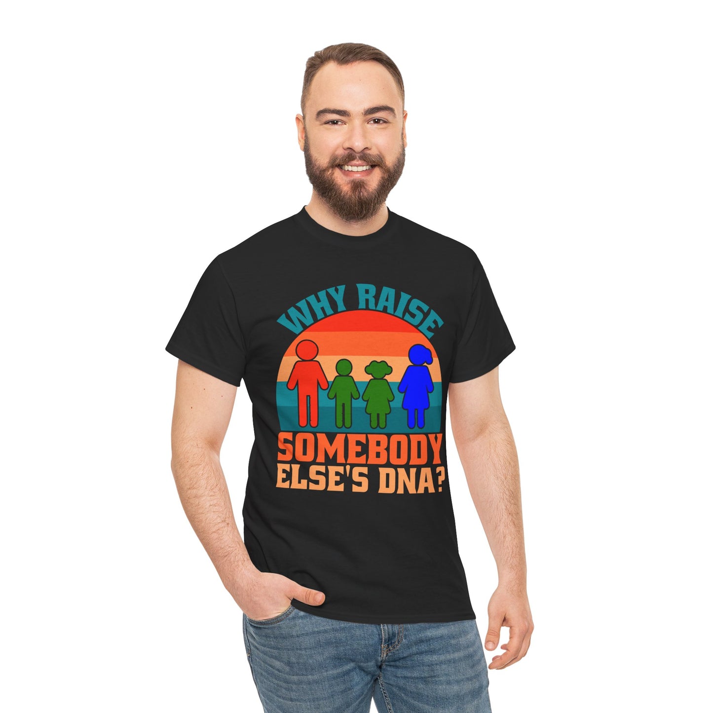 Why Raise Somebody Else's DNA Tee