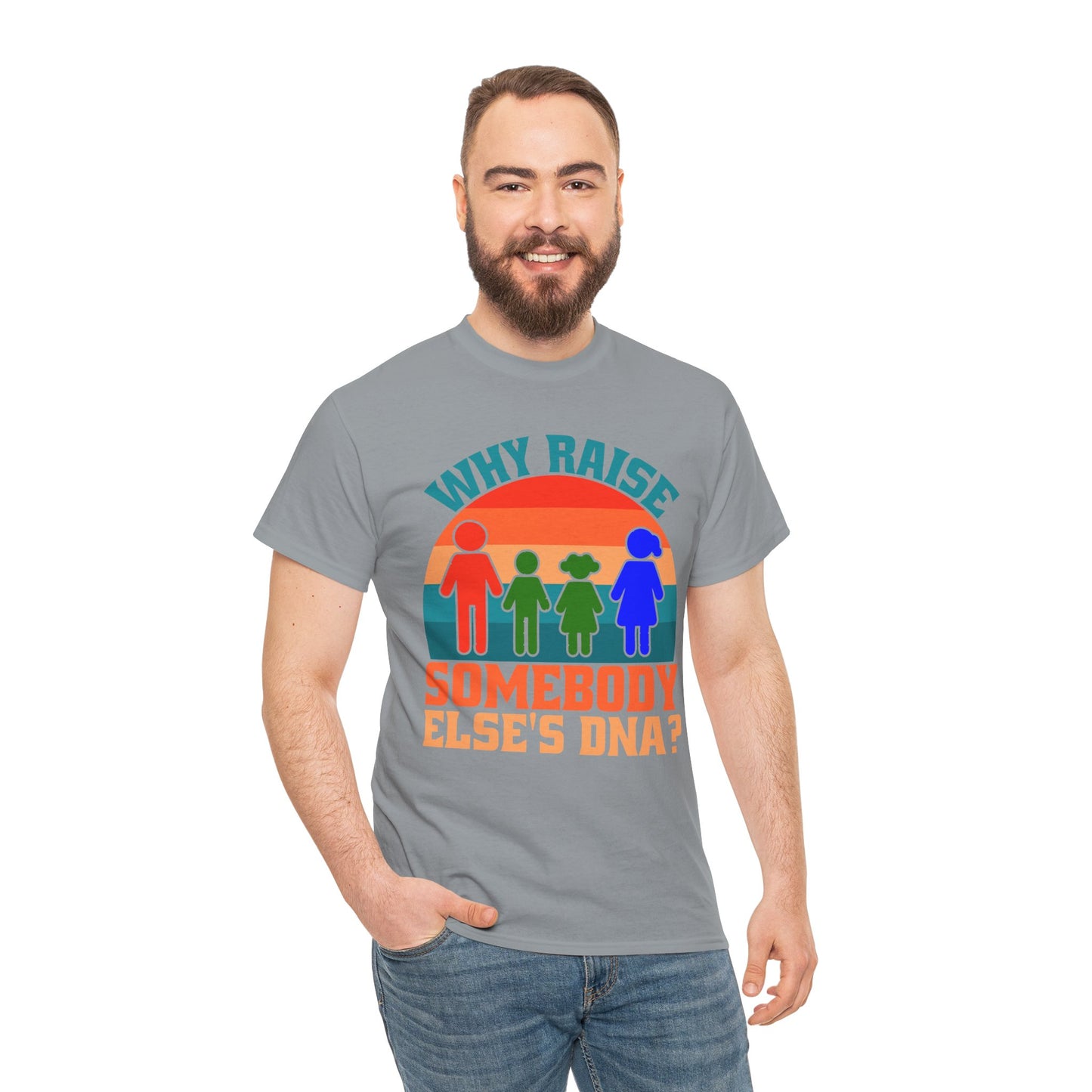 Why Raise Somebody Else's DNA Tee