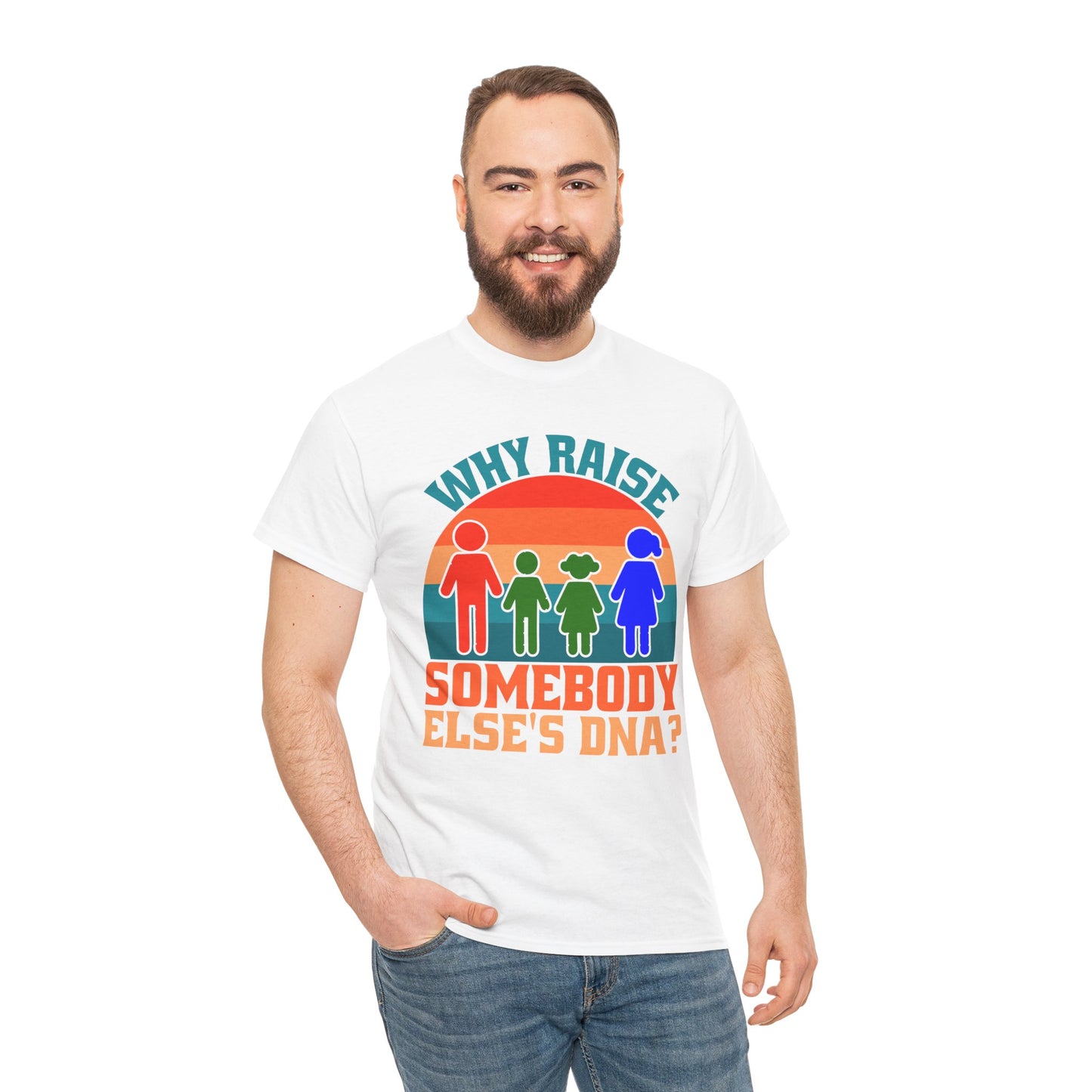 Why Raise Somebody Else's DNA Tee