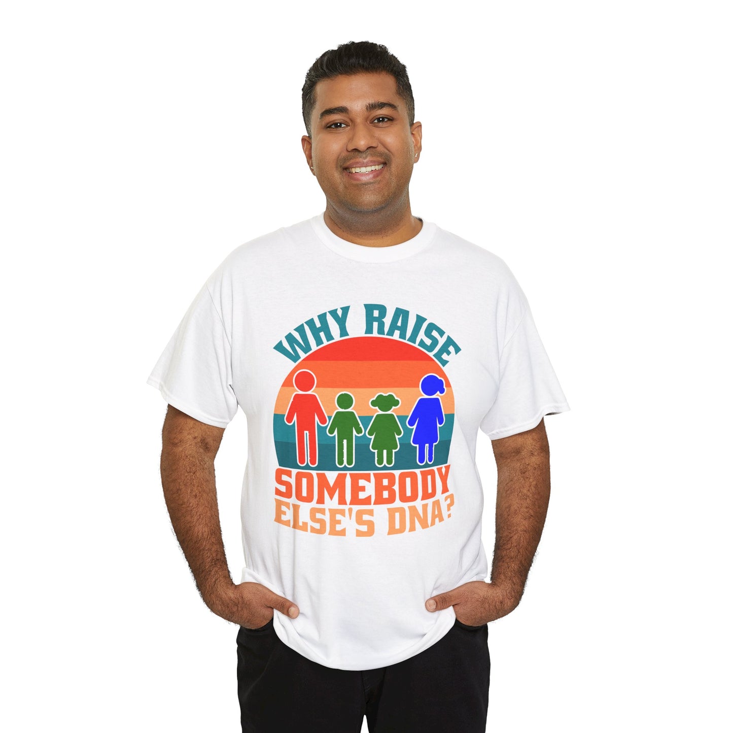 Why Raise Somebody Else's DNA Tee